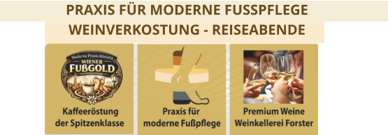 PRAXIS FÜR MODERNE FUSSPFLEGE WEINVERKOSTUNG - REISEABENDE