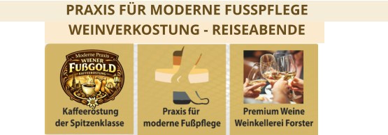PRAXIS FÜR MODERNE FUSSPFLEGE WEINVERKOSTUNG - REISEABENDE